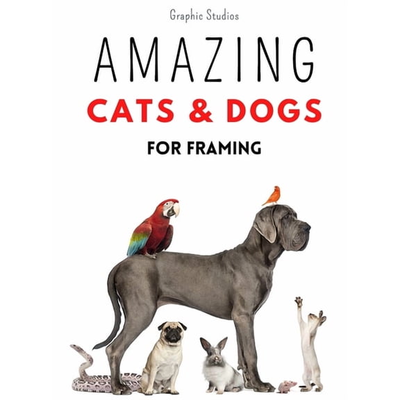 Pets Amazing Cats and Dogs for Framing: Amazing pet photos, funny dogs and cats to frame, (Hardcover)