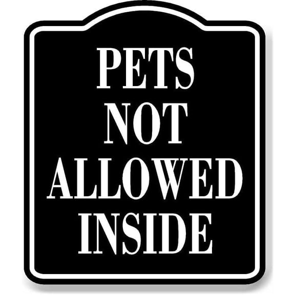 Pets Not Allowed Inside BLACK Aluminum Composite Sign, 8.5"x10"