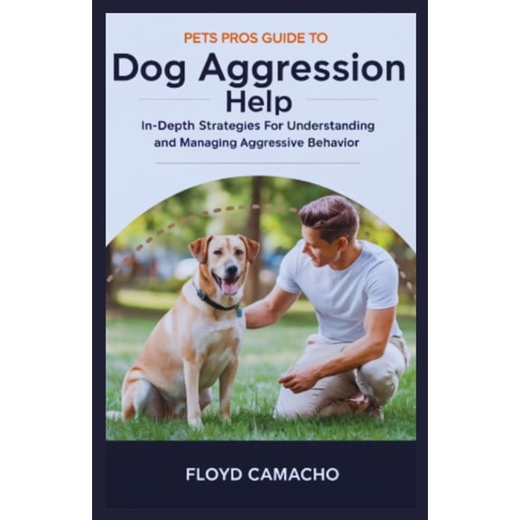Pets Pros Pets Pros Guide to Dog Aggression Help: In-Depth Strategies For Understanding And Managing Aggressive Behavior, Book 9, (Paperback)