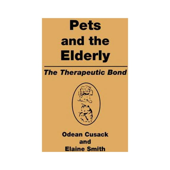 Pets and the Elderly: The Therapeutic Bond, (Hardcover)