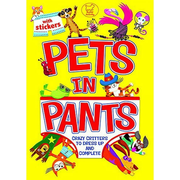 Pets in Pants (Sticker Activity) by Chris Dickason Book Crazy Critters Dress Up Buster Books