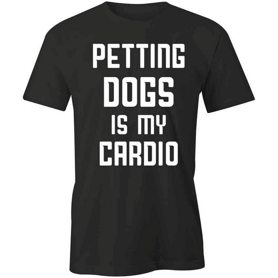 Petting Dogs Is My Cardio T-Shirt | Cute Dog Black Tee Gift