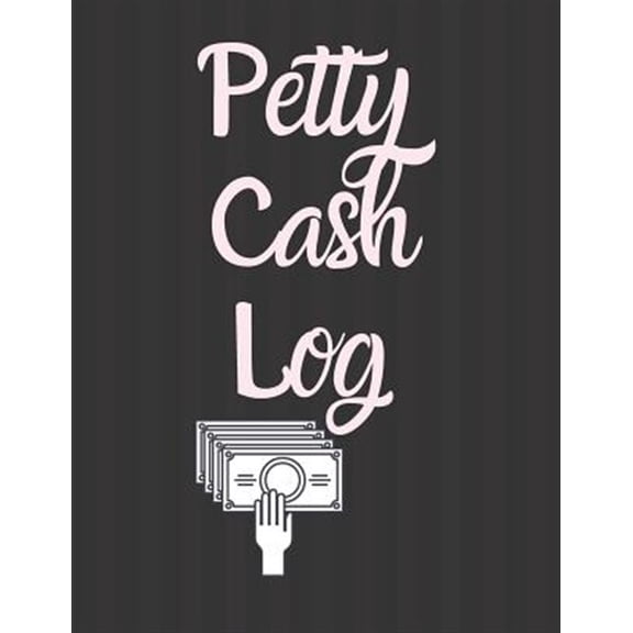 Petty Cash Log: 6 Column Payment Record Tracker Manage Cash Going In & Out Simple Accounting Book 8.5 x 11 inches Compact 120 Pages (Paperback)