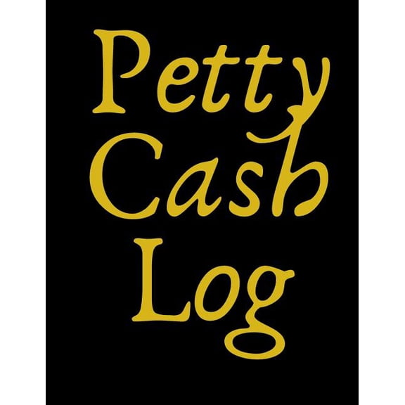 Petty Cash Log: 6 Column Payment Record Tracker Manage Cash Going In & Out Simple Accounting Book 8.5 x 11 inches Compact 120 Pages (Paperback)