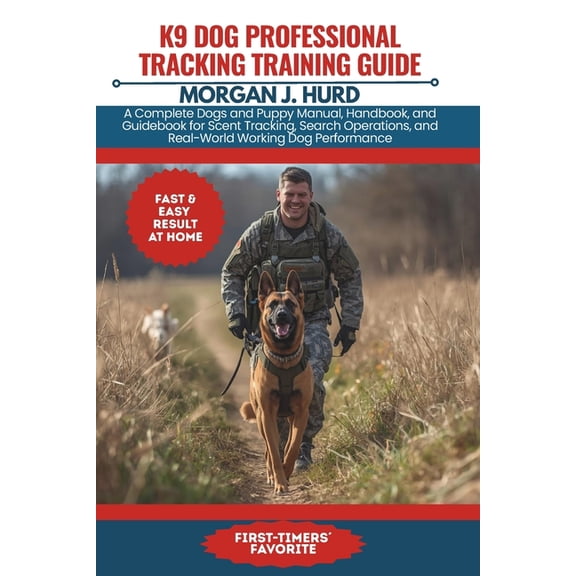 The Petwise Companion K9 Dog Professional Tracking Training Guide: A Complete Dogs and Puppy Manual, Handbook, and Guidebook for Scent Trackin, Book 28, (Paperback)