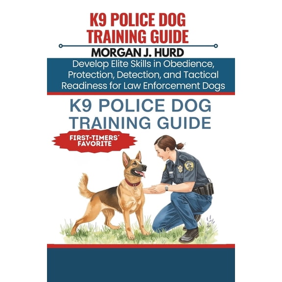 The Petwise Companion K9 Police Dog Training Guide: Develop Elite Skills in Obedience, Protection, Detection, and Tactical Readiness for Law E, Book 18, (Paperback)
