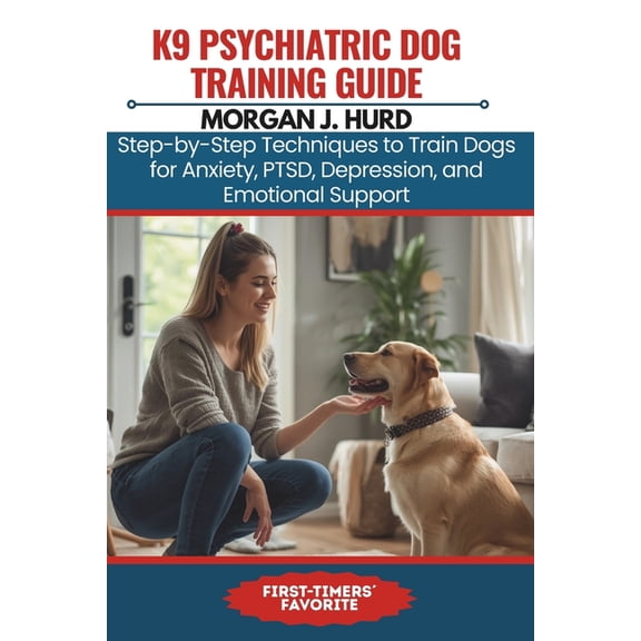 The Petwise Companion K9 Psychiatric Dog Training Guide: Step-by-Step Techniques to Train Dogs for Anxiety, PTSD, Depression, and Emotional Su, Book 19, (Paperback)