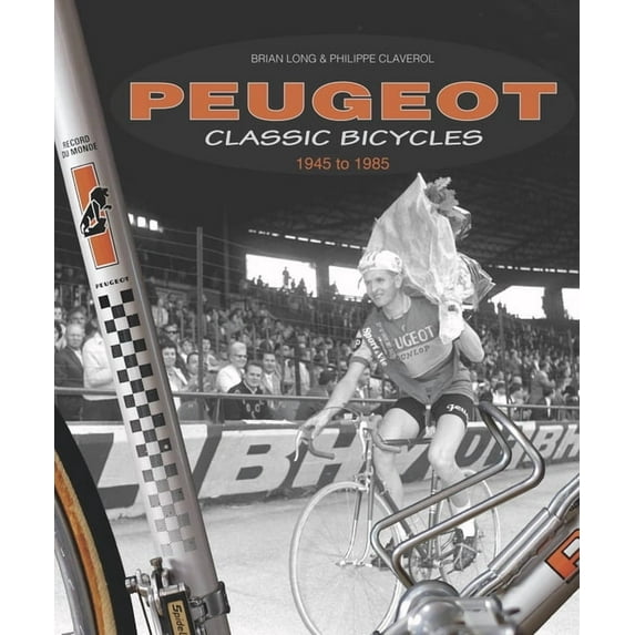 Peugeot Classic Bicycles 1945 to 1985 (Hardcover)