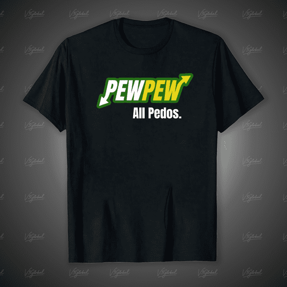 Pew Pew All Pedos, a Bold Statement and Controversial Graphic Unisex T-Shirt, up to size 5XL