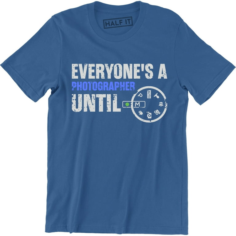 Everyone's A Photographer Until Manual Mode T Shirt For Men Everyone's A Photographer Until Manual Mode T Shirt For Men