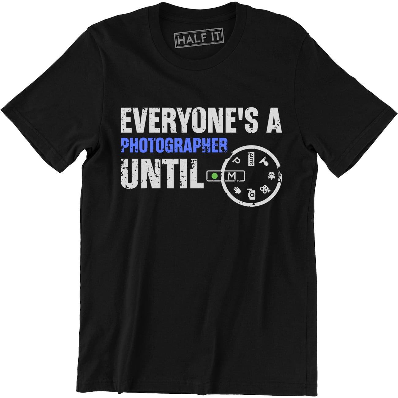 Everyone's A Photographer Until Manual Mode T Shirt For Men Everyone's A Photographer Until Manual Mode T Shirt For Men