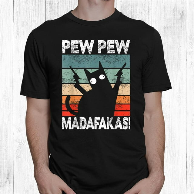 Pew Pew Madafakas Cat Funny Animal Lovers Meme Shirt - Walmart.com