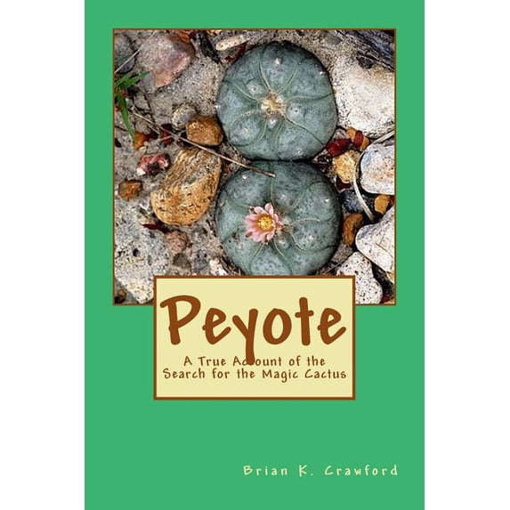 Peyote: A True Account of the Search for the Magic Cactus, (Paperback)