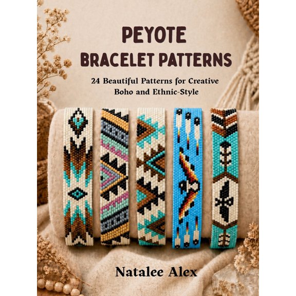 Peyote Bracelet Patterns: 24 Beautiful Patterns for Creative Boho and Ethnic-Style: 24 Beautiful Patterns for Creative B, (Paperback)