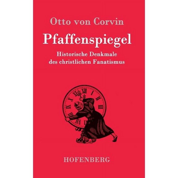 Pfaffenspiegel: Historische Denkmale des christlichen Fanatismus (Hardcover)