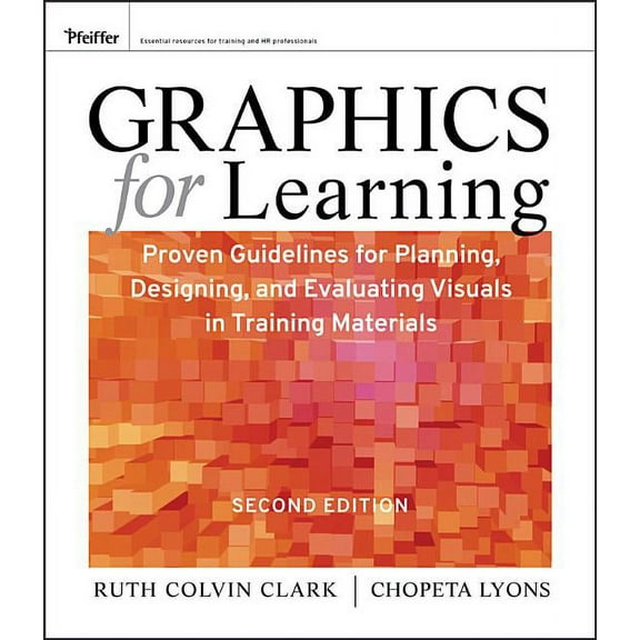 Pfeiffer Essential Resources for Trainin Graphics for Learning: Proven Guidelines for Planning, Designing, and Evaluating Visuals in Training Materials, (Paperback)