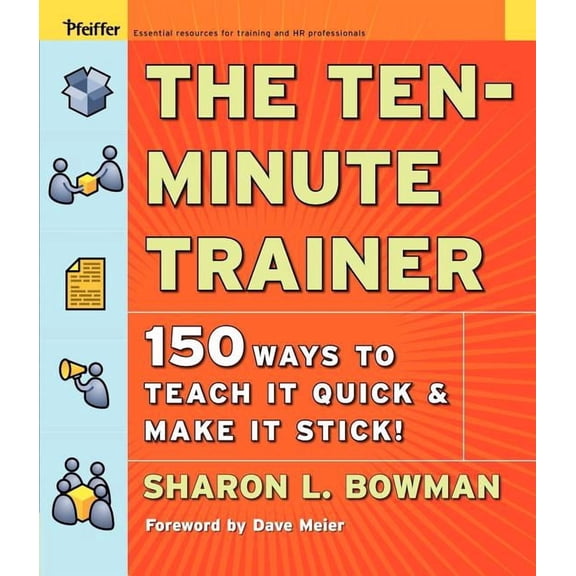 Pfeiffer Essential Resources for Training and HR Professionals (Paperback): The Ten-Minute Trainer (Paperback)