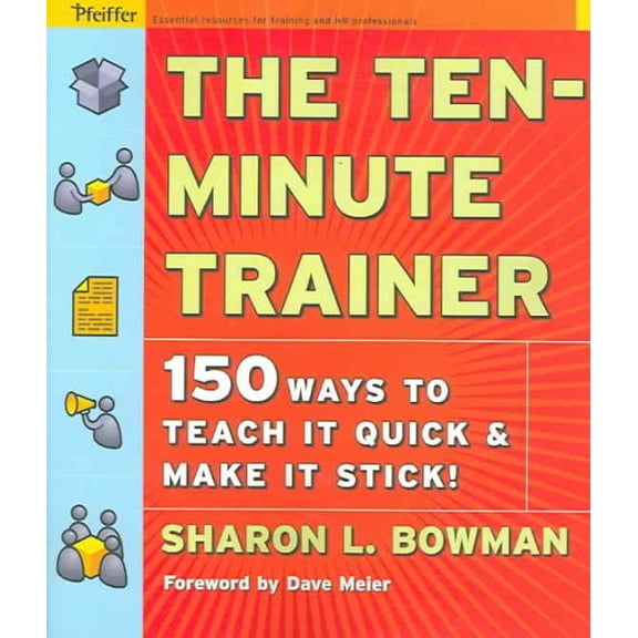 Pfeiffer Essential Resources for Training and HR Professionals (Paperback): The Ten-Minute Trainer (Paperback)