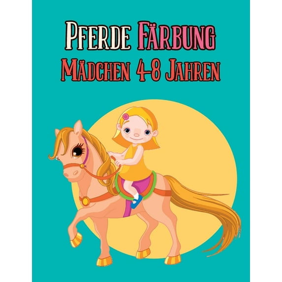 Pferde, Färbung Mädchen 4-8 Jahren: 40 Zeichnungen von schönen Pferden zum Ausmalen, Geschenkidee, um Sie glücklich zu m, (Paperback)