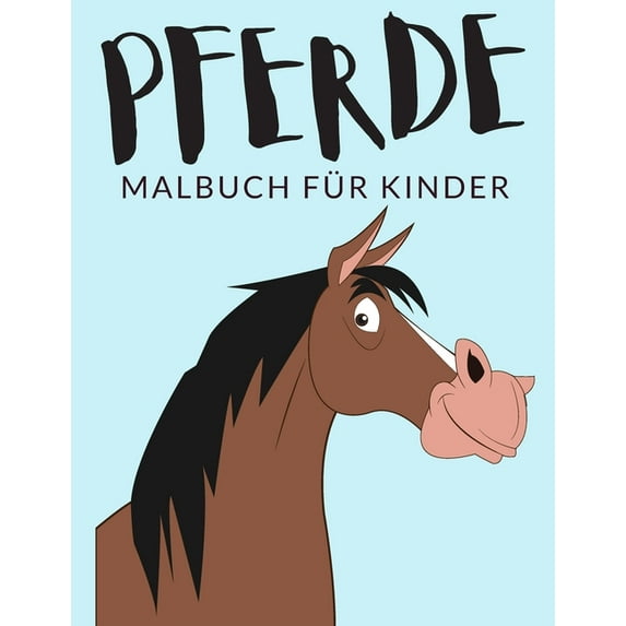 Pferde Malbuch Für Kinder: Pferde Malbücher Für Kinder, Vollblutaraber, Hauspferd Malbuch Für Kinder, Über 40 Seiten zum Ausmalen, Perfekte Malvorlagen für Jungen, Mädchen und Kinder im Alter von 4-8