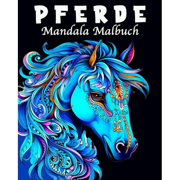 Pferde Mandala Malbuch: Pferdebuch ab 10 Jahre als Geschenk für Mädchen, Teenager und Erwachsene, (Paperback)