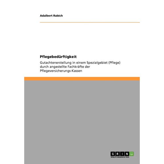 Pflegebedrftigkeit: Gutachtenerstellung in einem Spezialgebiet (Pflege) durch angestellte Fachkrfte der Pflegeversicherungs-Kassen (Paperback)