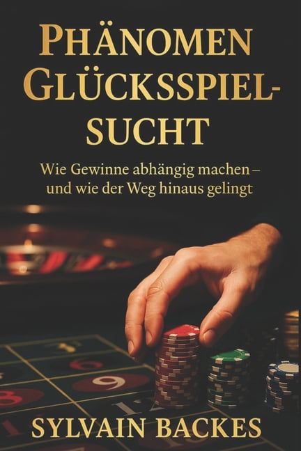 Menschliche AbgrÃ¼nde PhÃ¤nomen GlÃ¼cksspiel-Sucht: Wie Gewinne abhÃ¤ngig machen - und wie der Weg hinaus gelingt, (Paperback)