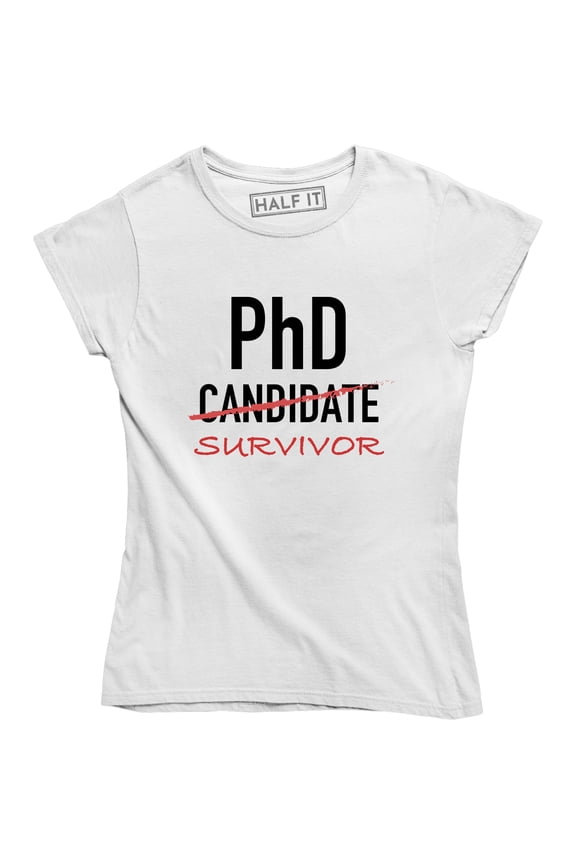 PhD Candidate Survivor , Doctoral Program Graduation Student Women's T-Shirt