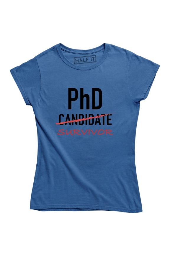 PhD Candidate Survivor , Doctoral Program Graduation Student Women's T-Shirt