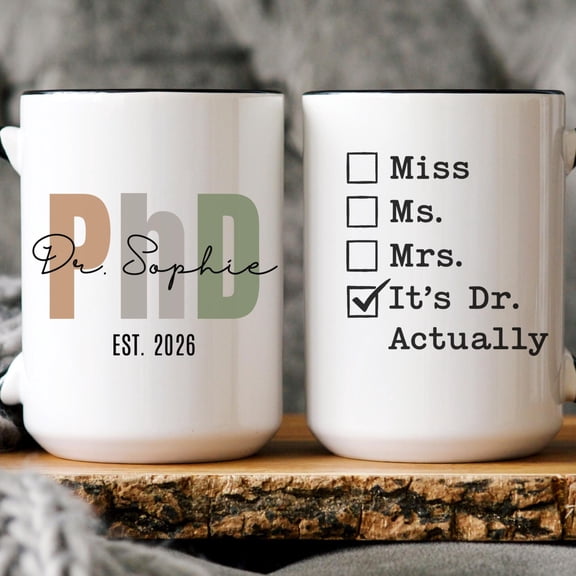 PhD Graduation Mug Personalized Doctor Actually Mug Custom PhD Gift for Him or Her Doctora
