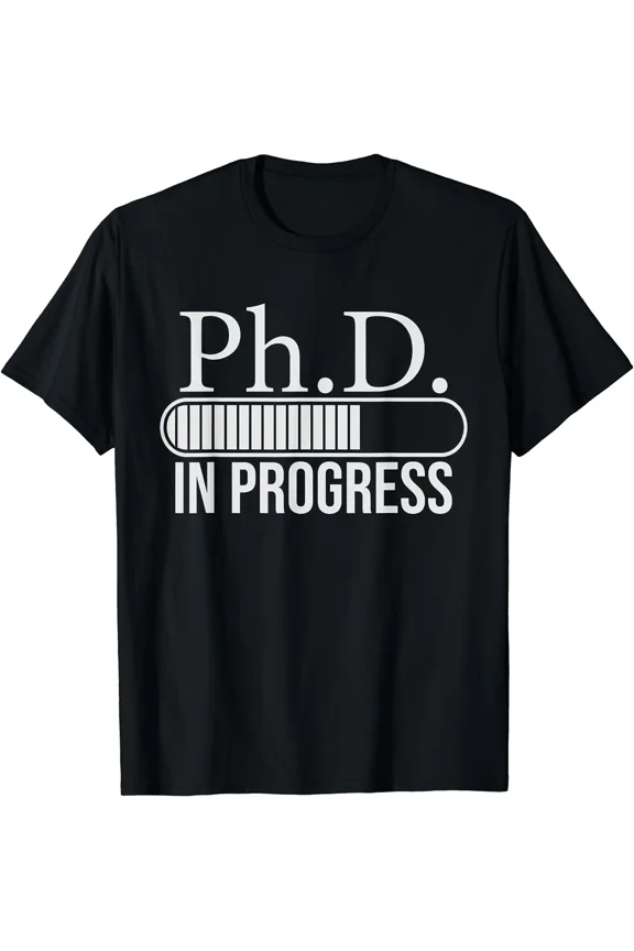 PhD In Progress Doctorate Graduate Degree Student Gift Graphic Unisex T-Shirt ,up to size 5XL