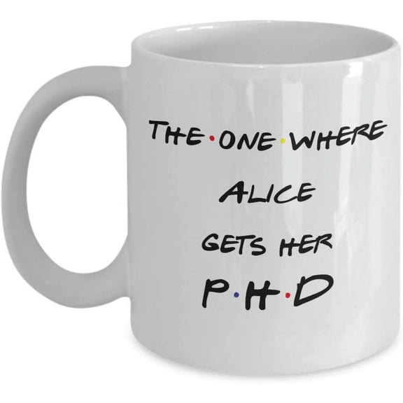 PhD Mug , The One Where Gets PhD Gift Friends TV Show
