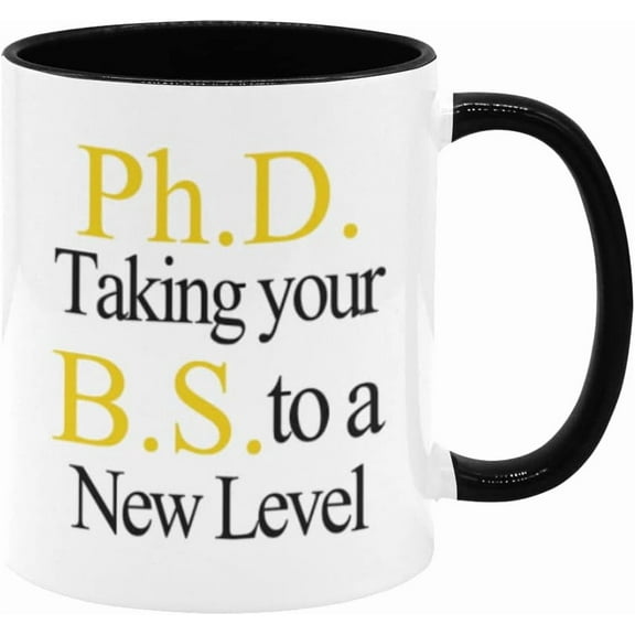 PhD Taking Your BS To A New Level, Graduation Ceramic Novelty Tea Cups Gifts for PhD Graduates, Phd Student Gift, Phd Mug, Doctorate Gift - Black Handle & Inside，11 oz Coffee Mug Cup
