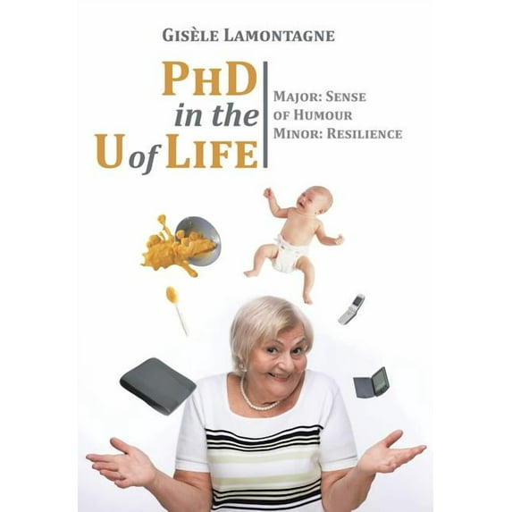 PhD in the U of Life: Major: Sense of Humour Minor: Resilience (Hardcover)
