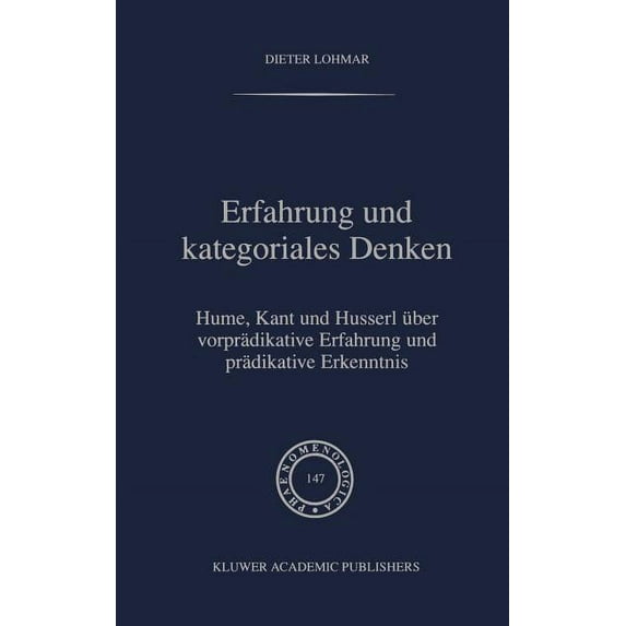 Phaenomenologica Erfahrung Und Kategoriales Denken: Hume, Kant Und Husserl Ãber VorprÃ¤dikative Erfahrung Und PrÃ¤dikative Erkenntnis, Book 147, (Hardcover)