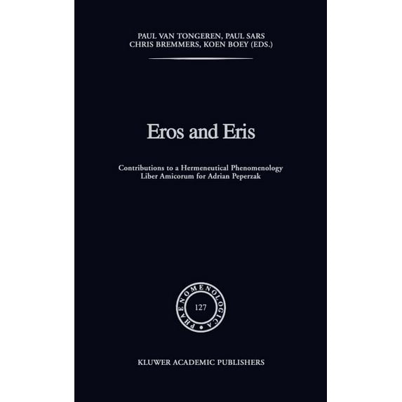Phaenomenologica Eros and Eris: Contributions to a Hermeneutical Phenomenology Liber Amicorum for Adriaan Peperzak, Book 127, (Hardcover)