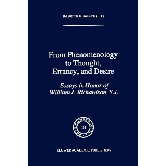 Phaenomenologica From Phenomenology to Thought, Errancy, and Desire: Essays in Honor of William J. Richardson, S.J., Book 133, (Paperback)
