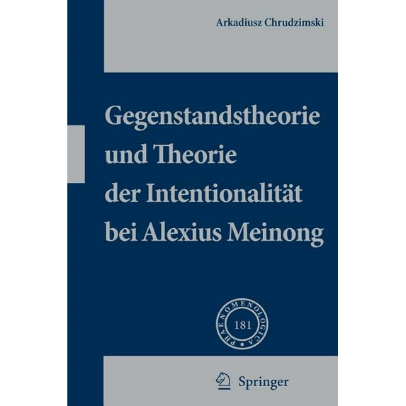 Phaenomenologica Gegenstandstheorie Und Theorie Der Intentionalität Bei Alexius Meinong, Book 181, (Hardcover)