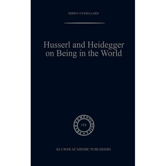 Phaenomenologica Husserl and Heidegger on Being in the World, Book 173, (Hardcover)
