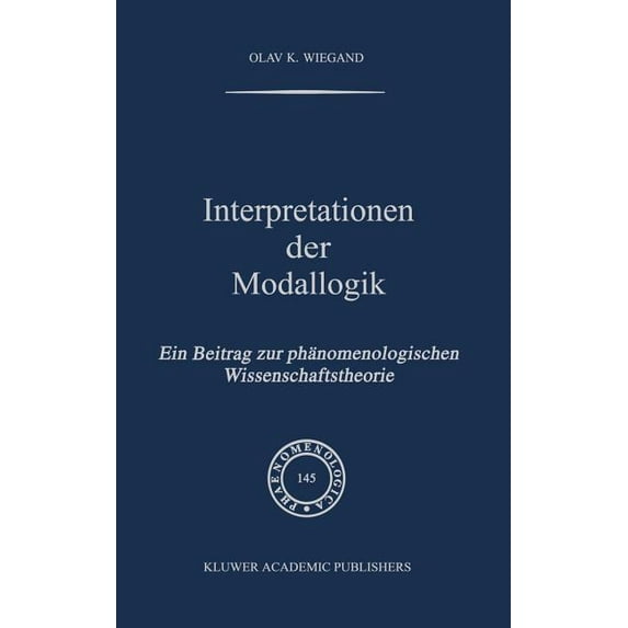 Phaenomenologica Interpretationen Der Modallogik: Ein Beitrag Zur Phänomenologischen Wissenschaftstheorie, Book 145, (Hardcover)