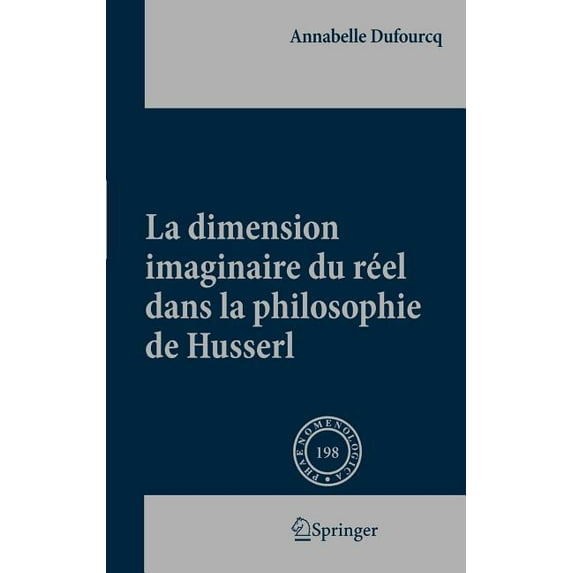 Phaenomenologica La Dimension Imaginaire Du Réel Dans La Philosophie de Husserl, Book 198, (Hardcover)