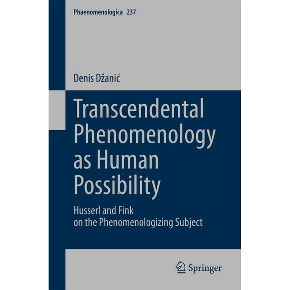 Phaenomenologica Transcendental Phenomenology as Human Possibility: Husserl and Fink on the Phenomenologizing Subject, Book 237, (Hardcover)