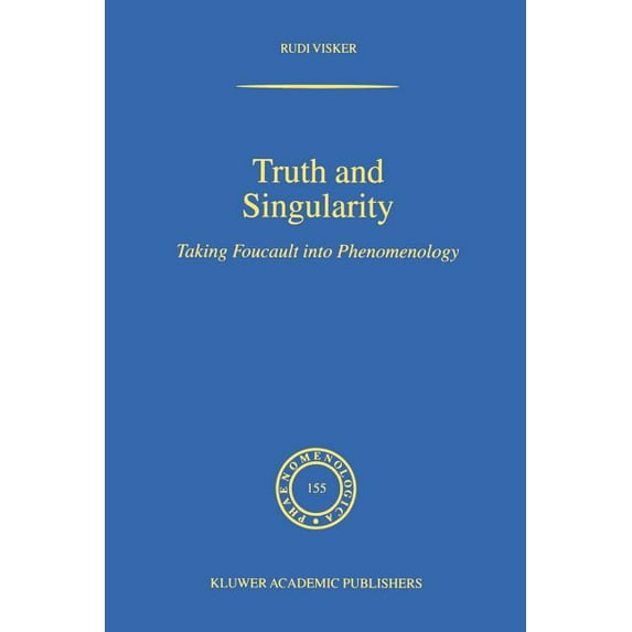 Phaenomenologica Truth and Singularity: Taking Foucault Into Phenomenology, Book 155, (Paperback)