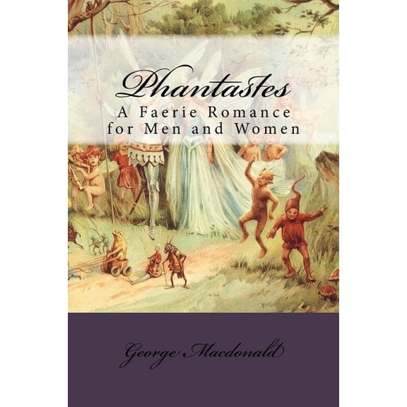 Phantastes: A Faerie Romance for Men and Women (Paperback)