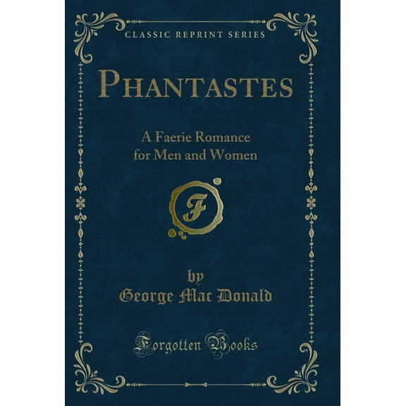 Phantastes: A Faerie Romance for Men and Women (Classic Reprint)