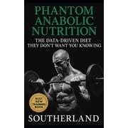 Phantom Anabolic Nutrition The Data-Driven Diet They Don't Want You Knowing Covert Compounds, Elite Protocols, and Ban, Paperback