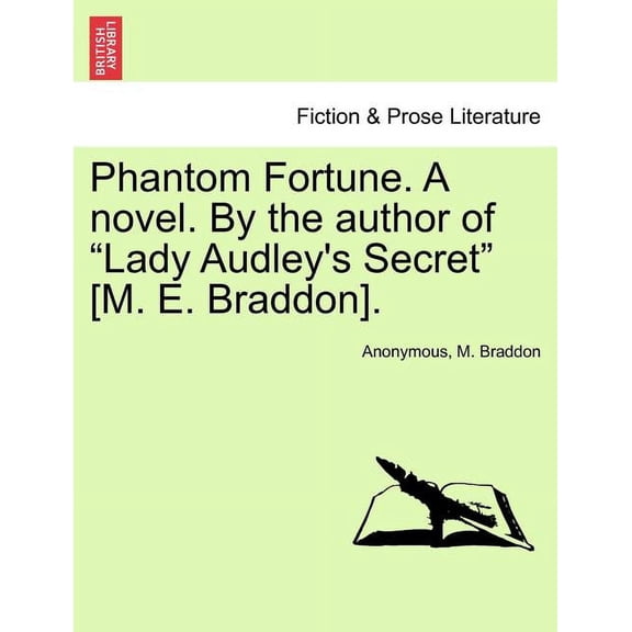 Phantom Fortune. a Novel. by the Author of "Lady Audley's Secret" [M. E. Braddon]., (Paperback)