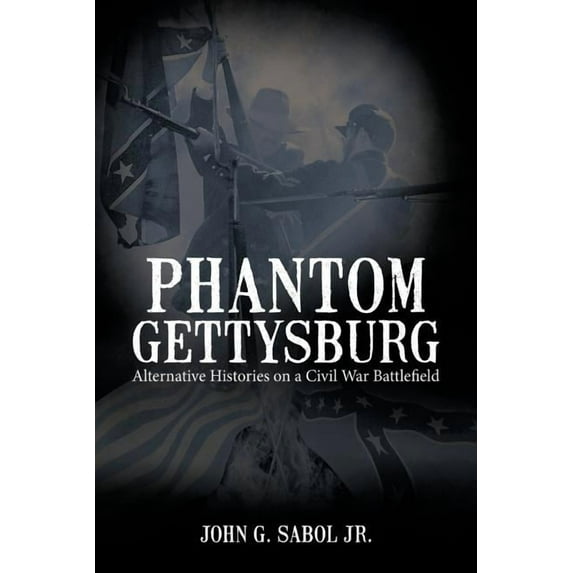 Phantom Gettysburg: Alternative Histories on a Civil War Battlefield, (Paperback)