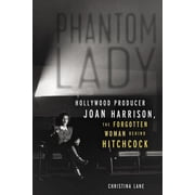 Phantom Lady Hollywood Producer Joan Harrison, the Forgotten Woman Behind Hitchcock, Paperback