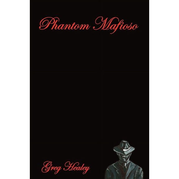 PHANTOM MAFIOSO Paperback 1418412961 9781418412968 GREG HEALEY
